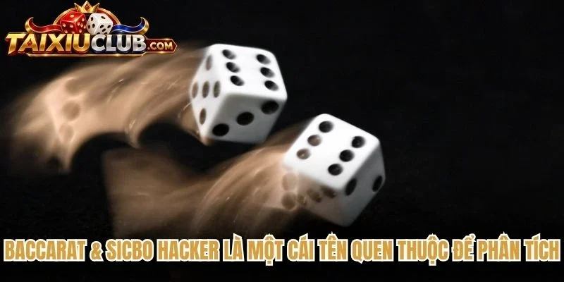 Baccarat & Sicbo Hacker là một cái tên quen thuộc để phân tích
