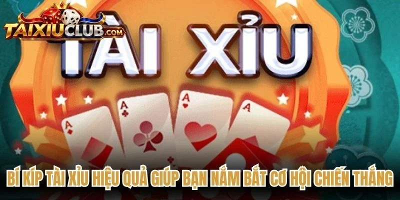 Bí kíp Tài Xỉu hiệu quả giúp bạn nắm bắt cơ hội chiến thắng