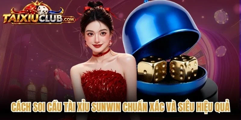 Cách Soi Cầu Tài Xỉu Sunwin