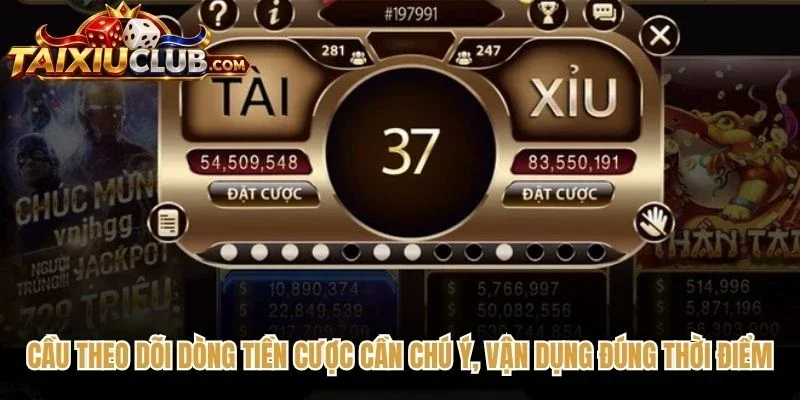 Cầu theo dõi dòng tiền cược cần chú ý, vận dụng đúng thời điểm
