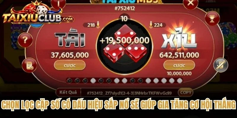 Chọn lọc cặp số có dấu hiệu sắp nổ sẽ giúp gia tăng cơ hội thắng