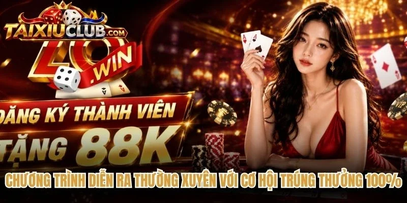 Chương trình diễn ra thường xuyên với cơ hội trúng thưởng 100%