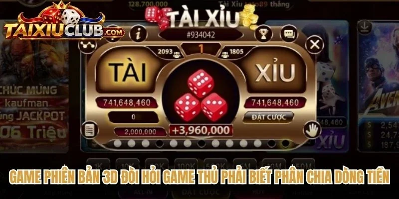 Game phiên bản 3D đòi hỏi game thủ phải biết phân chia dòng tiền