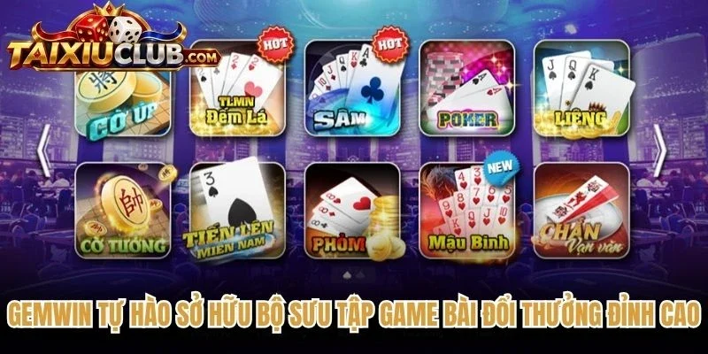 Gemwin tự hào sở hữu bộ sưu tập game bài đổi thưởng đỉnh cao