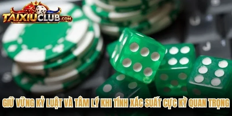 Giữ vững kỷ luật và tâm lý khi tính xác suất cực kỳ quan trọng