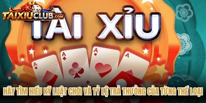 Hãy tìm hiểu kỹ luật chơi và tỷ lệ trả thưởng của từng thể loại