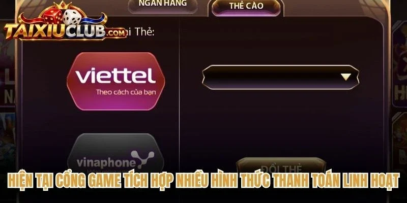 Hiện tại cổng game tích hợp nhiều hình thức thanh toán linh hoạt