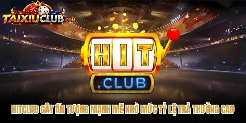Hitclub gây ấn tượng mạnh mẽ nhờ mức tỷ lệ trả thưởng cao