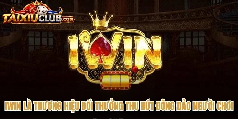 Iwin là thương hiệu đổi thưởng thu hút đông đảo người chơi
