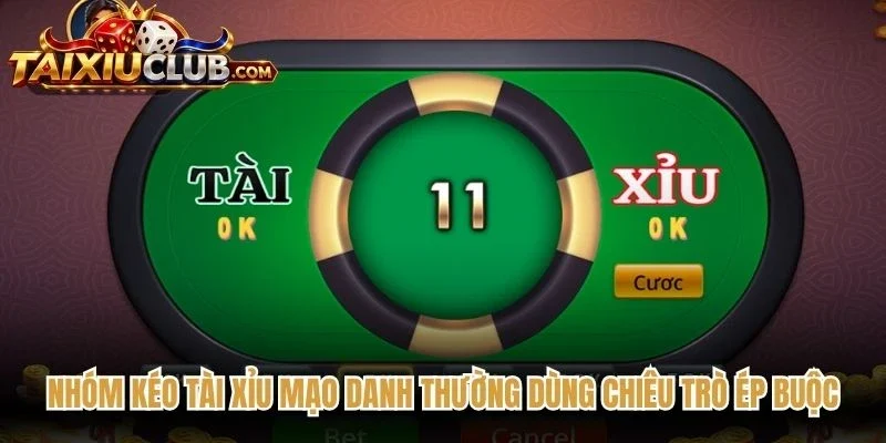 Nhóm kéo Tài Xỉu mạo danh thường dùng chiêu trò ép buộc