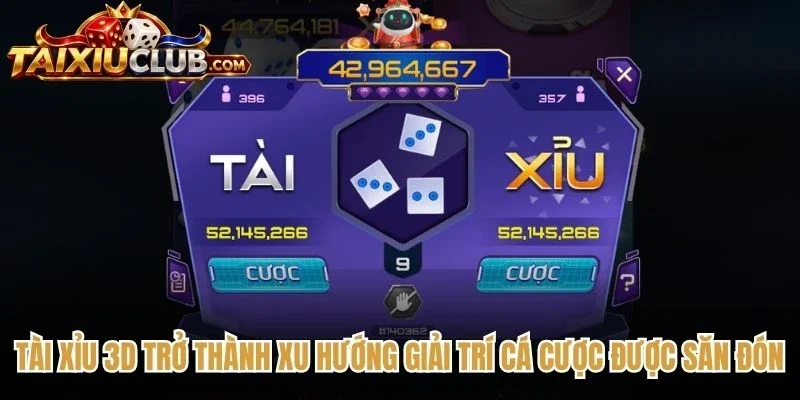 Tài Xỉu 3D trở thành xu hướng giải trí cá cược được săn đón nhất