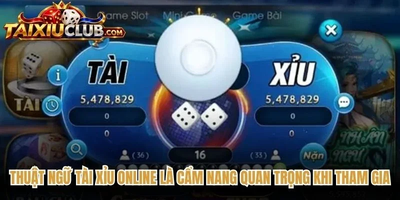 Thuật ngữ Tài Xỉu online là cẩm nang quan trọng khi tham gia