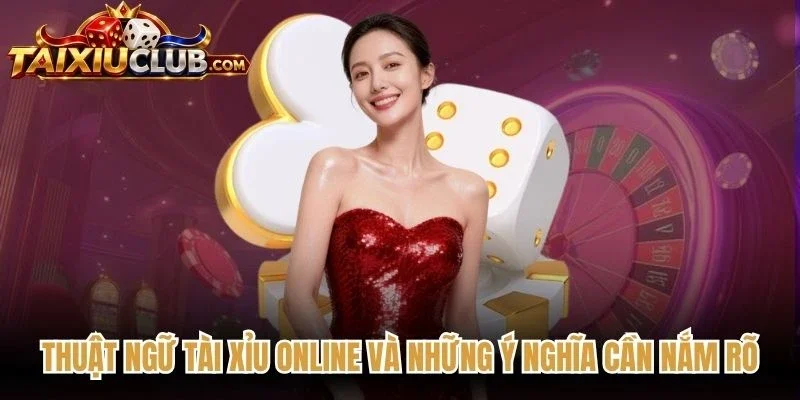 Thuật Ngữ Tài Xỉu Online