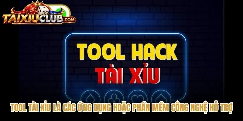 Tool Tài Xỉu là các ứng dụng hoặc phần mềm công nghệ hỗ trợ