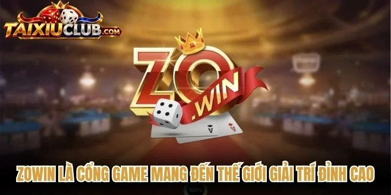 Zowin là cổng game mang đến thế giới giải trí đỉnh cao bậc nhất